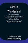 Alice in Wonderland ; A Dramatization of Lewis Carroll's &quote;Alice's Adventures in Wonderland&quote; and &quote;Through the Looking Glass&quote;