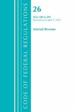 Code of Federal Regulations, Title 26 Internal Revenue 300-499, Revised as of April 1, 2021 - Office Of The Federal Register (U S