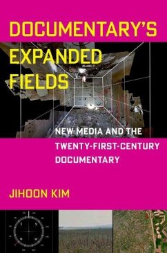 Documentary's Expanded Fields: New Media and the Twenty-First-Century Documentary - Kim, Jihoon