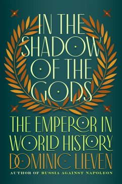In the Shadow of the Gods: The Emperor in World History - Lieven, Dominic