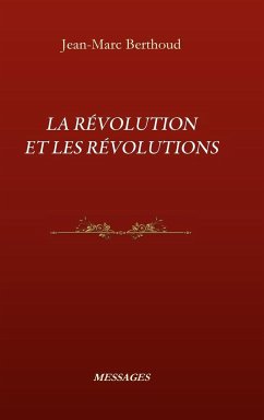 LA RÉVOLUTION ET LES RÉVOLUTIONS - Berthoud, Jean-Marc