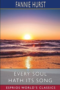 Every Soul Hath its Song (Esprios Classics) - Hurst, Fannie