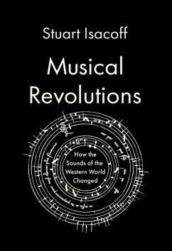 Musical Revolutions: How the Sounds of the Western World Changed - Isacoff, Stuart