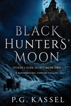 Black Hunters' Moon: Stoker's Dark Secret Book Two (A Supernatural Vampire Thriller) - Kassel, P. G.