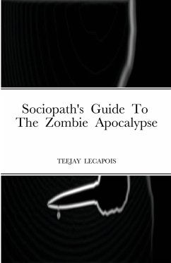 Sociopath's Guide To The Zombie Apocalypse - Lecapois, Teejay