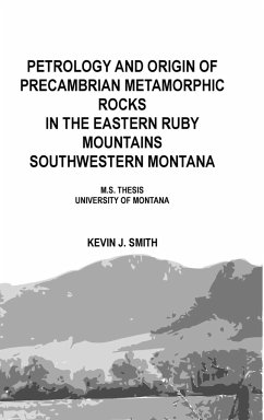 Petrology and origin of Precambrian metamorphic rocks in the eastern Ruby Mountains southwestern Montana - Smith, Kevin J