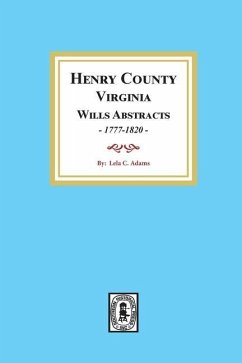 Henry County, Virginia Will Abstracts, 1777-1820 - Adams, Lela