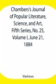 Chambers's Journal of Popular Literature, Science, and Art, Fifth Series, No. 25, Volume I, June 21, 1884
