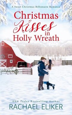 Christmas Kisses in Holly Wreath: A Small Town Christmas Romance - Eliker, Rachael