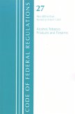 Code of Federal Regulations, Title 27 Alcohol Tobacco Products and Firearms 400-End, Revised as of April 1, 2021