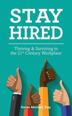 Stay Hired: Thriving & Surviving in the 21st Century Workplace - Michael Esq, Karen