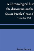 A chronological history of the discoveries in the South Sea or Pacific Ocean (Volume V); To the Year 1764