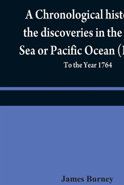 A chronological history of the discoveries in the South Sea or Pacific Ocean (Volume V); To the Year 1764 - Burney, James