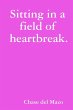Sitting in a field of heartbreak. - Bild 1
