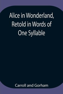 Alice in Wonderland, Retold in Words of One Syllable - Carroll; Gorham