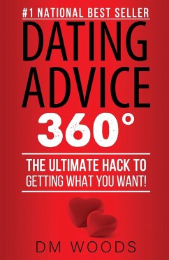 Dating Advice 360: The Ultimate Hack To Getting What You Want! - Woods, Dm