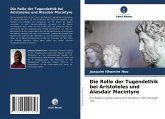 Die Rolle der Tugendethik bei Aristoteles und Alasdair Macintyre