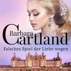 Falsches Spiel der Liebe wegen (Die zeitlose Romansammlung von Barbara Cartland 15) (MP3-Download) - Cartland, Barbara