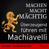 Machen macht mächtig - Überzeugend führen mit Machiavelli (MP3-Download)