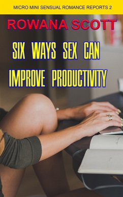 Cover Six Ways Sex Can Increase Productivity (Micro Mini Sensual Romance Reports, #2) (eBook, ePUB)