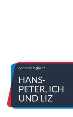 Hans-Peter, Ich und Liz (eBook, ePUB) - Degkwitz, Andreas