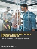 Business Ideas for Young Entrepreneurs: Start a Business & Gain Financial Freedom (eBook, ePUB)