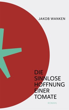 Die sinnlose Hoffnung einer Tomate (eBook, ePUB)