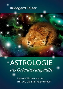 Astrologie als Orientierungshilfe - Kaiser, Hildegard