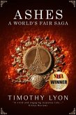 Ashes A World's Fair Saga (The World's Fair Saga, #1) (eBook, ePUB) Ashes A World's Fair Saga (The World's Fair Saga, #1) (eBook, ePUB)