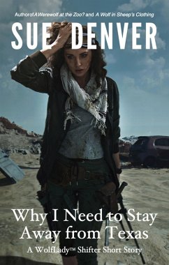 Why I Need to Stay Away from Texas -- A WolfLady Shifter Short Story (eBook, ePUB) - Denver, Sue