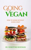 Going Vegan - How To Vegan Without Going Crazy (eBook, ePUB)