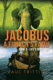 Jacobus A Eunuch's Faith (Book 3 - Life's Decision) (eBook, ePUB) Jacobus A Eunuch's Faith (Book 3 - Life's Decision) (eBook, ePUB)