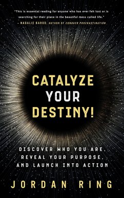 Catalyze Your Destiny! Discover Who You Are, Reveal Your Purpose, and Launch Into Action (eBook, ePUB) - Ring, Jordan