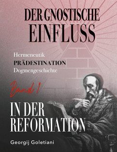 Der gnostische Einfluss in der Reformation Band 1 (eBook, ePUB) - Goletiani, Georgij