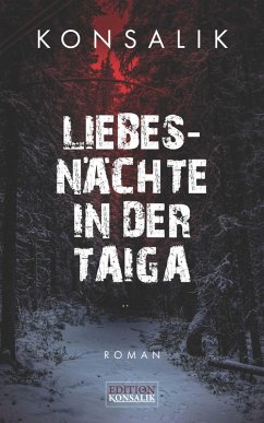 Liebesnächte in der Taiga (eBook, ePUB) - Konsalik, Heinz G.
