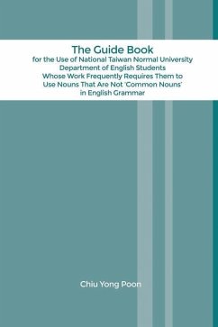 The Guide Book for the Use of National Taiwan Normal University Department of English Students Whose Work Frequently Requires Them to Use Nouns That A - Poon, Chiu Yong