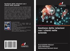 Gestione delle relazioni con i clienti nelle aziende - Abazari, Azarmidokht;Mehrdana, Leila;Harooni Arani, Mohammad