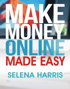 Make Money Online - Made Easy (eBook, ePUB) - Selena, Harris