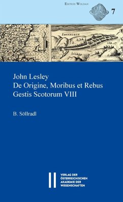 John Lesley. De Origine, Moribus et Rebus Gestis Scotorum VIII (eBook, PDF) - Söllradl, Bernhard