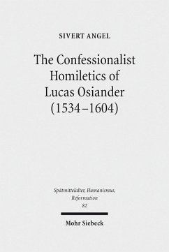 The Confessionalist Homiletics of Lucas Osiander (1534-1604) (eBook, PDF) - Angel, Sivert