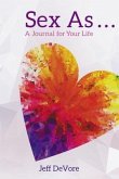 Sex As . . . A Journal for Your Life (eBook, ePUB)