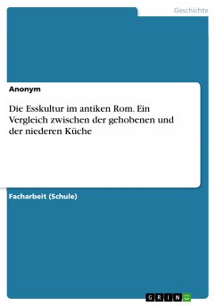 Die Esskultur im antiken Rom. Ein Vergleich zwischen der gehobenen und der niederen Küche (eBook, PDF)