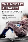 THE MODEST AUDACITY BLESSING OF LOVE or THE OY VEY GEVALT CHUTZPAH BURDEN OF LUST (eBook, ePUB)