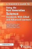 Teacher's Guide to Using the Next Generation Science Standards With Gifted and Advanced Learners (eBook, PDF)