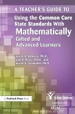 A Teacher's Guide to Using the Common Core State Standards With Mathematically Gifted and Advanced Learners (eBook, PDF) A Teacher's Guide to Using the Common Core State Standards With Mathematically Gifted and Advanced Learners (eBook, PDF)