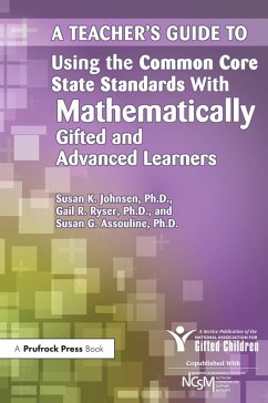 A Teacher's Guide to Using the Common Core State Standards With Mathematically Gifted and Advanced Learners (eBook, PDF) - National Assoc For Gifted Children; Ryser, Gail R.; Assouline, Susan