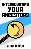 Interrogating Your Ancestors (eBook, ePUB)