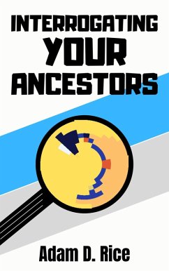 Interrogating Your Ancestors (eBook, ePUB) - Rice, Adam D.