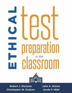 Ethical Test Preparation in the Classroom (eBook, ePUB) - Marzano, Robert J.; Dodson, Christopher W.; Simms, Julia A.; Wipf, Jacob P.