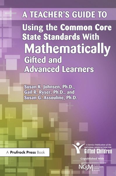 A Teacher's Guide to Using the Common Core State Standards With Mathematically Gifted and Advanced Learners (eBook, ePUB) A Teacher's Guide to Using the Common Core State Standards With Mathematically Gifted and Advanced Learners (eBook, ePUB)